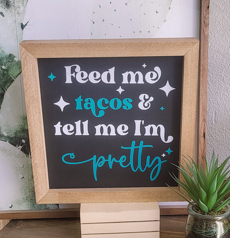 DIY Feed Me Tacos & Tell Me I'm Pretty Square Sign